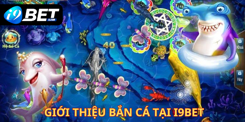 Giới thiệu sơ lược về Bắn Cá tại I9Bet