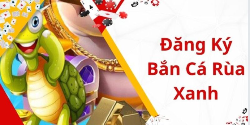 7 bước chi tiết để tham gia bắn cá rùa xanh